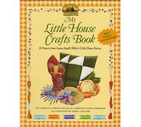 My Little House Crafts Book: 18 Projects from Laura Ingalls Wilder's (Little House Nonfiction)