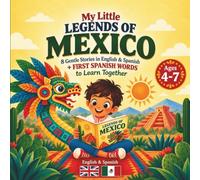 My Little Legends of Mexico: Spanish-English Bilingual Short Stories for Kids Ages 4-7: 5-Minute Mexican Legends with First Spanish Words, Vocabulary Activities and a Picture Dictionary