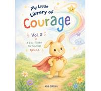 My Little Library of Courage (Vol. 2): A 3-in-1 Toolkit for Courage (Little Seeds of Mindfulness: Feelings & Emotions Collection)