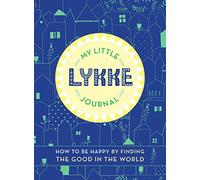 My Little Lykke Journal: How to Be Happy by Finding the Good in the World