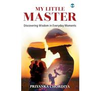 MY LITTLE MASTER : Discovering Wisdom in Everyday Moments