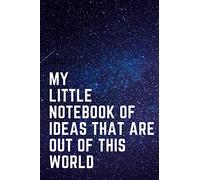 My Little Notebook of Ideas That Are Out of This World: Primary Composition Notebook: Boys, Outer Space, Idea Journal, 6 x 9 inches, 120 pages
