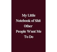 My Little Notebook of Shit Other People Want Me to Do: Because Apparently, I'm Everyone's Personal Assistant