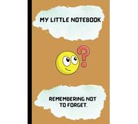 My little notebook. Remembering not to forget.: 4 x 6 small quality paperback notebook. For journaling, notes, writing and more. Fun gift idea for anyone.