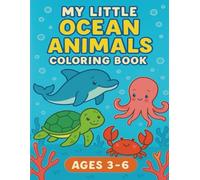 My Little Ocean Animals Coloring Book (Ages 3-6): Discover the cutest sea creatures to color and love! (My Little Animals Coloring Book (Ages 3-6))