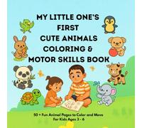 My Little One’s First Cute Animals Coloring & Motor Skills Book: 50 + Fun Animal Pages to Color and Move For Kids Ages 3-6