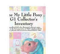 My Little Pony G1 Collector's Inventory: An Unofficial Full Color Illustrated Collector's Price Guide to the First Generation of Mlp Including All