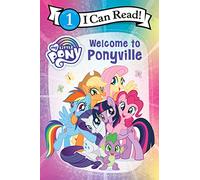 My Little Pony: Welcome to Ponyville (I Can Read Level 1)