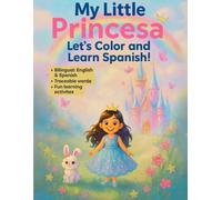 My Little Princesa - Let's color and learn Spanish!: A bilingual coloring activity book featuring a sweet Princess named Emma!