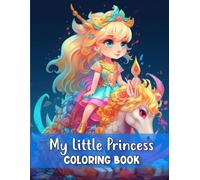 My Little Princess Coloring Book: A Coloring Book for Little Princesses who Love Dragons and Unicorns! (Princess, Mermaid, Unicorn, Dragon Coloring Books)