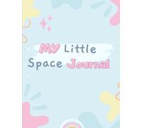 My Little Space Journal: Little space activity book for the DD/lg dynamic. Great for littles and middles.