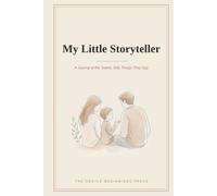 My Little Storyteller: A Journal of the Sweet, Silly Things They Say