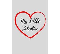 My Little Valentine: 100 Pages Lined Journal Notebook, Perfect Valentine's Day Gift For Girlfriend, Boyfriend, Husband, Wife , Romantic Gift idea, (valentine's day gift)