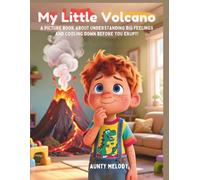 My Little Volcano: A Picture Book About Understanding Big Feelings And Cooling Down Before You Erupt! (“Little Minds, Big Feelings: Emotional Regulation Stories for Kids”)