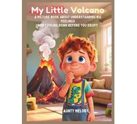 My Little Volcano: A Picture Book About Understanding Big Feelings And Cooling Down Before You Erupt! (“Little Minds, Big Feelings: Emotional Regulation Stories for Kids”)