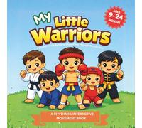 MY Little Warriors: A Martial Arts Book for Toddlers: Kick, Roll, Jump, and Play - A Gentle Introduction to Karate, Taekwondo, Judo, Muay Thai, BJJ, Kung Fu, Boxing, Wrestling & MMA