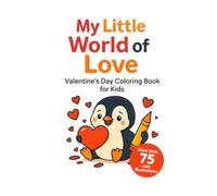 My Little World of Love - Valentine’s Day Coloring Book: for ages 4 and up (Celebrations)