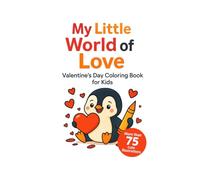 My Little World of Love - Valentine’s Day Coloring Book: for ages 4 and up (Celebrations)