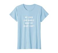 My Liver Can Handle What My Heart Can't T-Shirt, Women, Baby Blue, Small