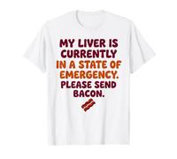 My Liver is in A State of Emergency Please Send Bacon T-Shirt