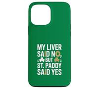 My Liver Said No But St Paddy Said Yes Irish Case for iPhone 13 Pro Max