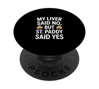 My Liver Said No But St Paddy Said Yes Irish PopSockets Adhesive PopGrip