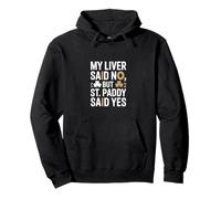My Liver Said No But St Paddy Said Yes Irish Pullover Hoodie