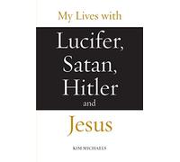 My Lives with Lucifer, Satan, Hitler and Jesus: 1 (Avatar Revelations)