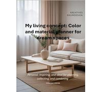 My living concept: Color and material planner for dream spaces: personal, inspiring, and ideal for planning, collecting, and combining