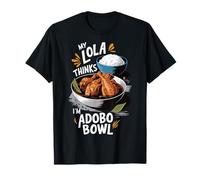 My Lola Thinks I'm Adobo Bowl Filipino Food Lover Filipina T-Shirt