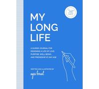 My Long Life: A Guided Journal for Designing a Life of Love, Purpose, Well-Being, and Friendship at Any Age