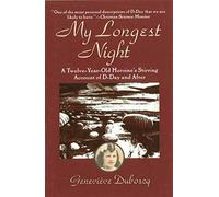 My Longest Night: A Twelve-Year-Old Heroine's Stirring Account of D-Day and After