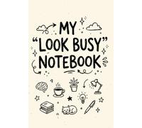 MY LOOK BUSY NOTEBOOK: Funny Office Notebook for Pretending to Work | Gag Gift for Coworkers, Employees & Lazy Day Productivity Humor