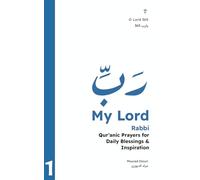 My Lord: Qur'anic Prayers for Daily Blessings & Inspiration: 1 (O Lord 365 (Qur’anic Reminders & Prayers for Daily Blessings Inspiration))