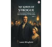 My Lords Of StrogueA Chronicle Of Ireland, From The Convention To The Union Vol. I (Edition1)