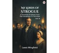 My Lords Of StrogueA Chronicle Of Ireland, From The Convention To The Union Vol. III (Edition1)