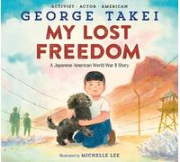 My Lost Freedom: A Japanese American World War II Story by George Takei Hardcove