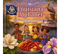 My Louisiana Alphabet: Food, Flora, and Fauna of the Pelican State