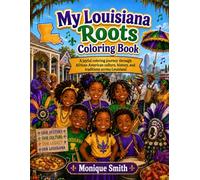 My Louisiana Roots Coloring Book: A Joyful Coloring Journey Through African American Culture, History, and Traditions Across Louisiana