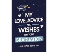 My Love, Advice and Wishes for Your Graduation: A Fill-in-the-Blank Book Graduation Gift