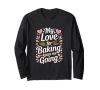 My Love for Baking Keeps Me Going Baker Life Long Sleeve T-Shirt