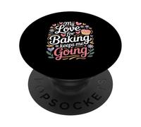 My Love For Baking Keeps Me Going Baker Life PopSockets Adhesive PopGrip