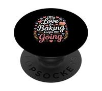My Love For Baking Keeps Me Going Baker Life PopSockets Adhesive PopGrip
