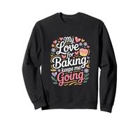My Love For Baking Keeps Me Going Baker Life Sweatshirt