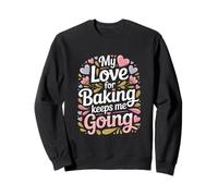 My Love For Baking Keeps Me Going Baker Life Sweatshirt
