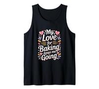 My Love for Baking Keeps Me Going Baker Life Tank Top