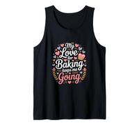 My Love for Baking Keeps Me Going Baker Life Tank Top