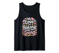 My Love for Baking Keeps Me Going Baker Life Tank Top