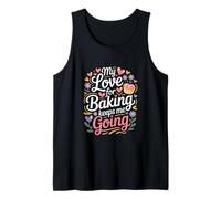 My Love for Baking Keeps Me Going Baker Life Tank Top