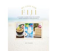 My Love for Fiji: A Culinary Journey from the Country where Happiness comes Naturally